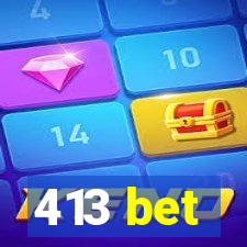 413 bet